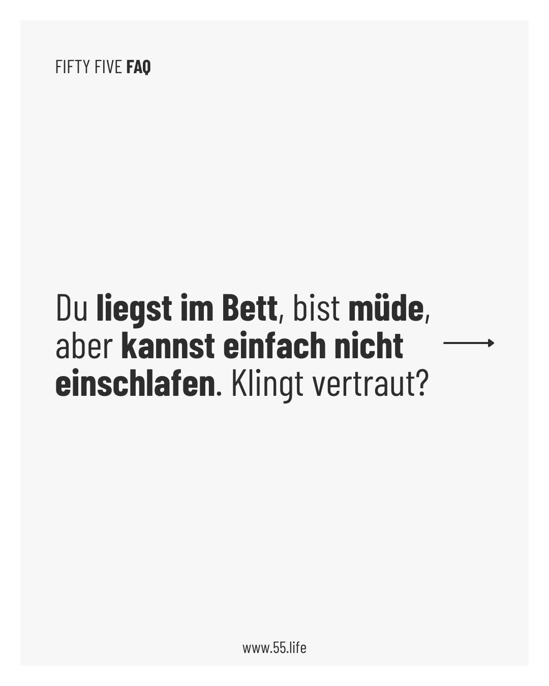 Fifty Five FAQ: Du liegst im Bett, bist müde, aber kannst einfach nicht einschlafen. Klingt vertraut?